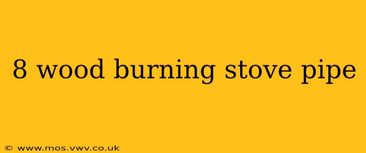 8 wood burning stove pipe