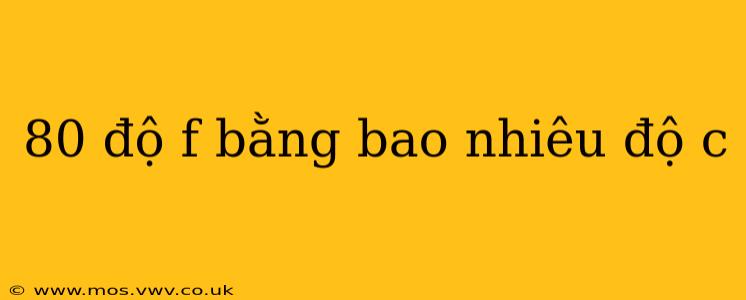 80 độ f bằng bao nhiêu độ c