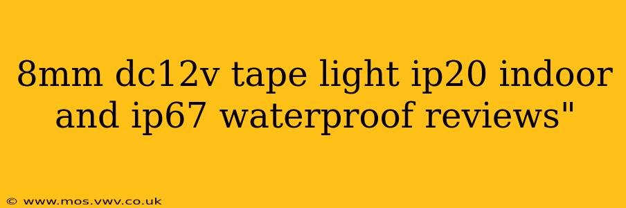 8mm dc12v tape light ip20 indoor and ip67 waterproof reviews"