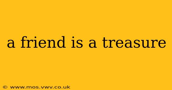 a friend is a treasure