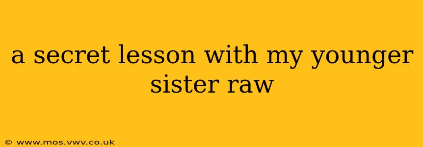 a secret lesson with my younger sister raw a secret lesson with my younger sister raw