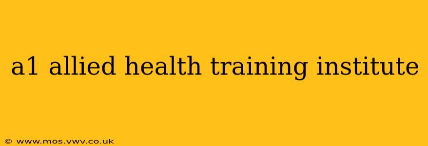 a1 allied health training institute