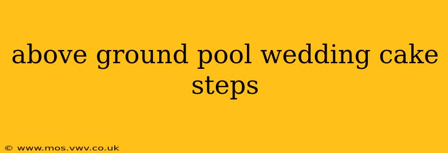 above ground pool wedding cake steps