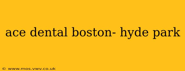ace dental boston- hyde park