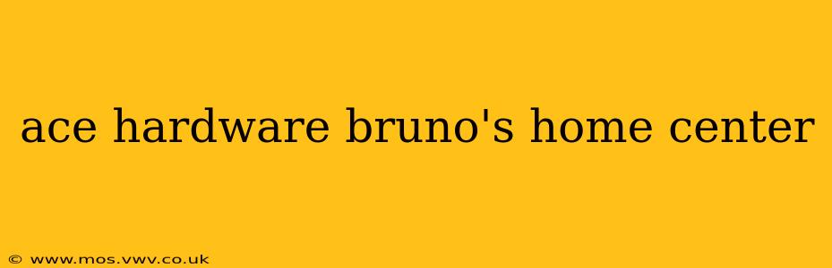 ace hardware bruno's home center