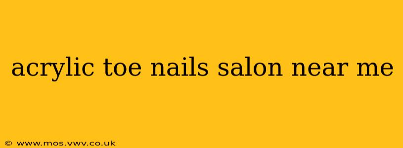 acrylic toe nails salon near me