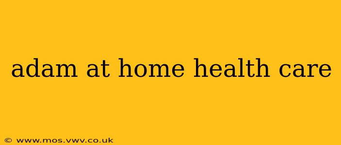 adam at home health care