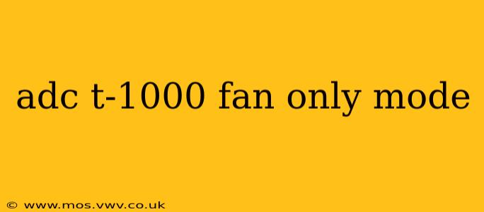 adc t-1000 fan only mode