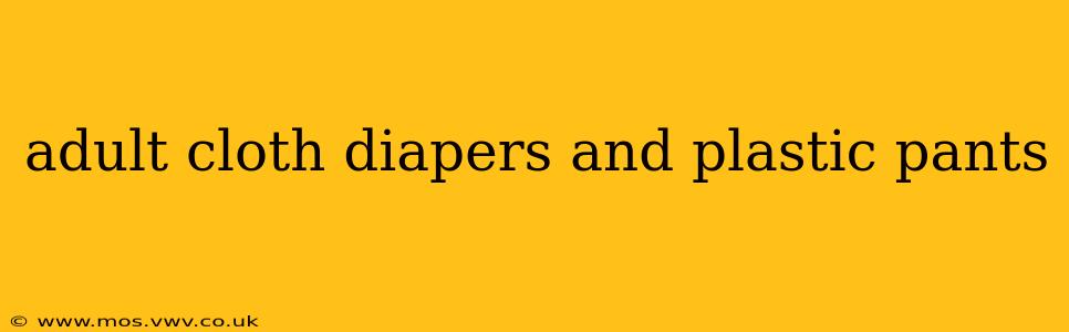 adult cloth diapers and plastic pants