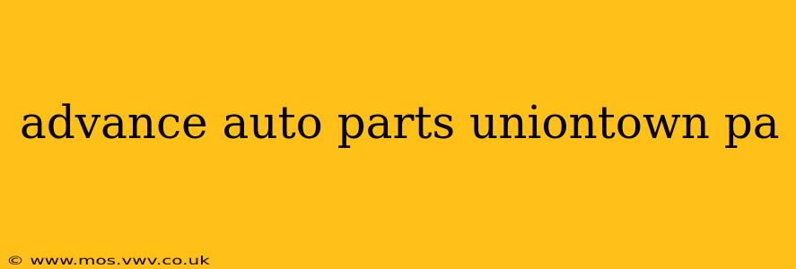 advance auto parts uniontown pa