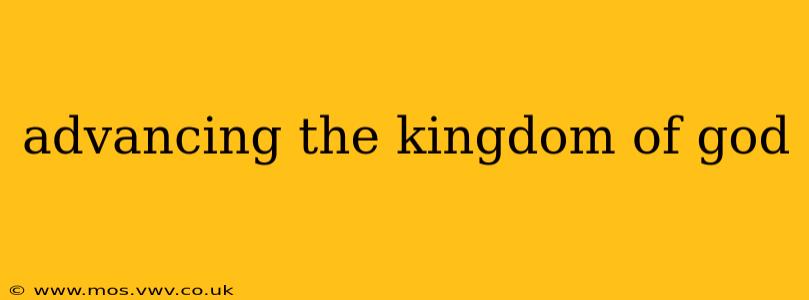 advancing the kingdom of god