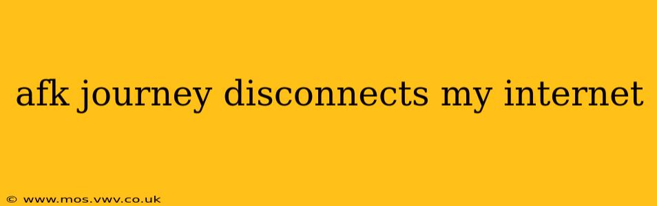afk journey disconnects my internet