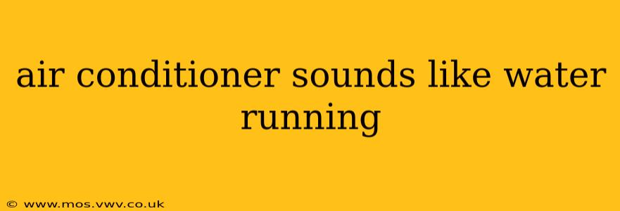 air conditioner sounds like water running