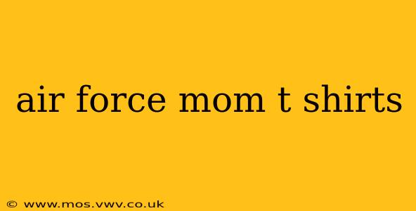air force mom t shirts