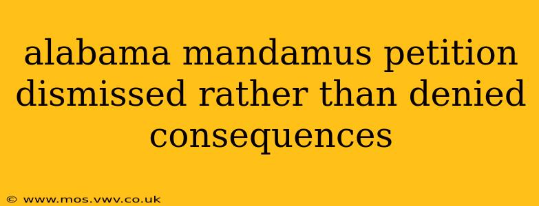 alabama mandamus petition dismissed rather than denied consequences