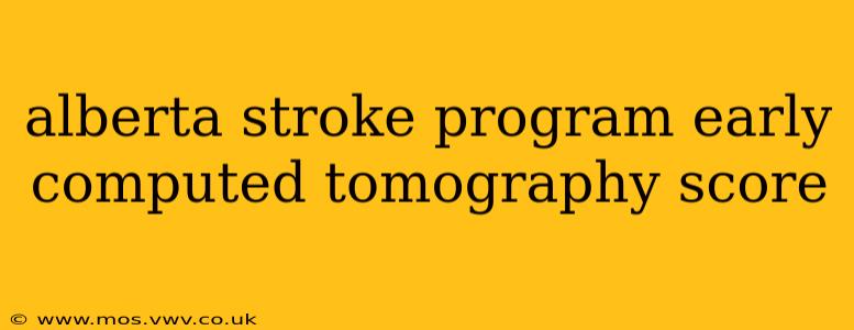 alberta stroke program early computed tomography score