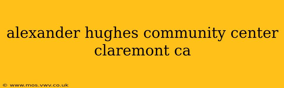 alexander hughes community center claremont ca