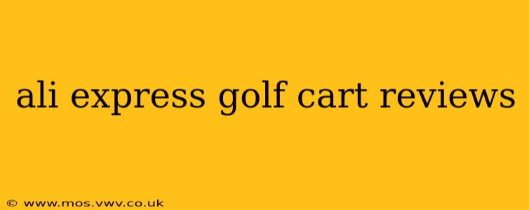ali express golf cart reviews