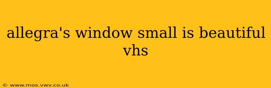 allegra's window small is beautiful vhs