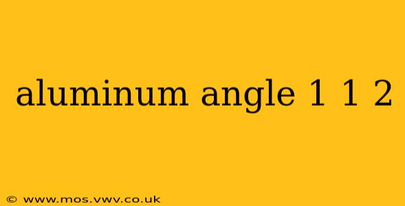 aluminum angle 1 1 2