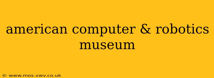 american computer & robotics museum