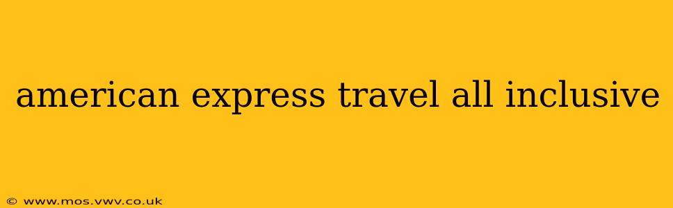 american express travel all inclusive