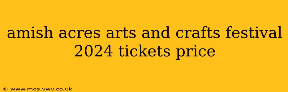 amish acres arts and crafts festival 2024 tickets price