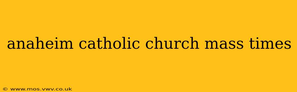 anaheim catholic church mass times