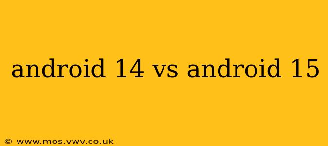 android 14 vs android 15