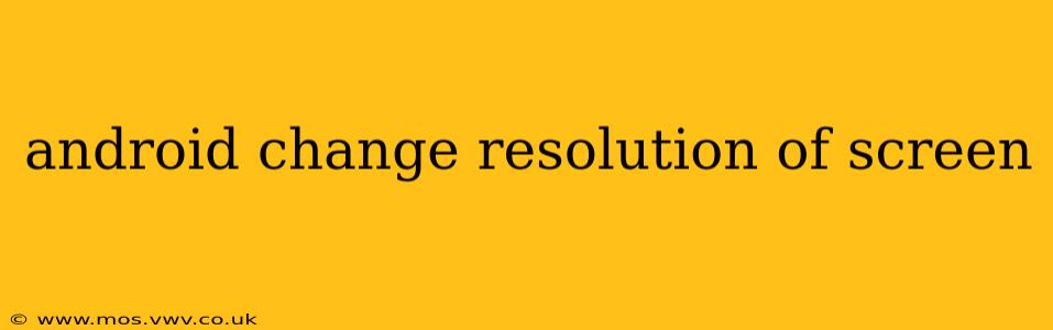 android change resolution of screen