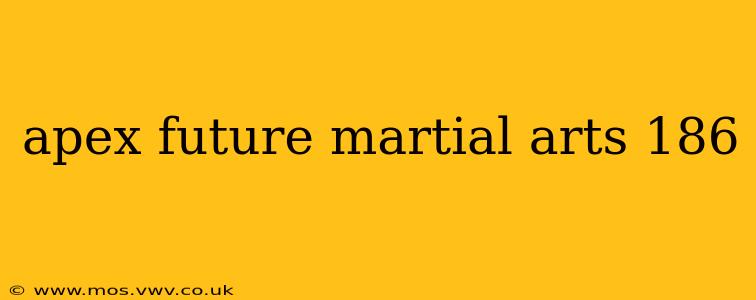 apex future martial arts 186