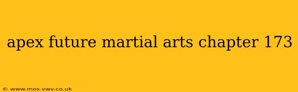 apex future martial arts chapter 173 apex future martial arts chapter 173