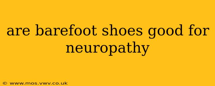 are barefoot shoes good for neuropathy