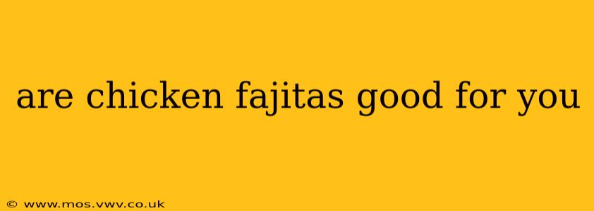 are chicken fajitas good for you