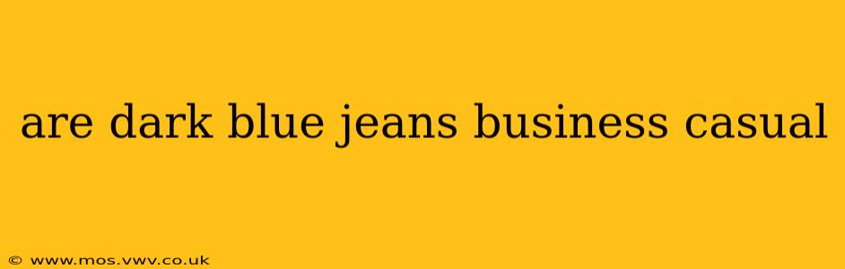 are dark blue jeans business casual