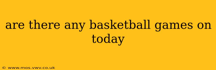 are there any basketball games on today
