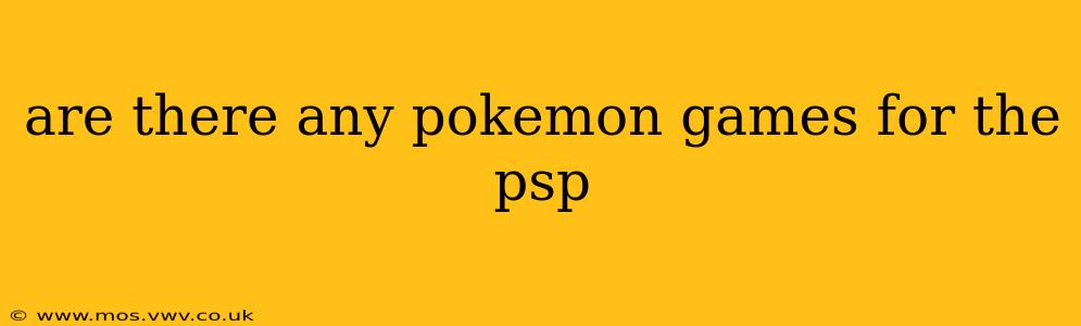 are there any pokemon games for the psp