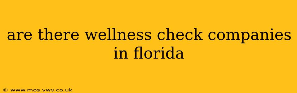 are there wellness check companies in florida