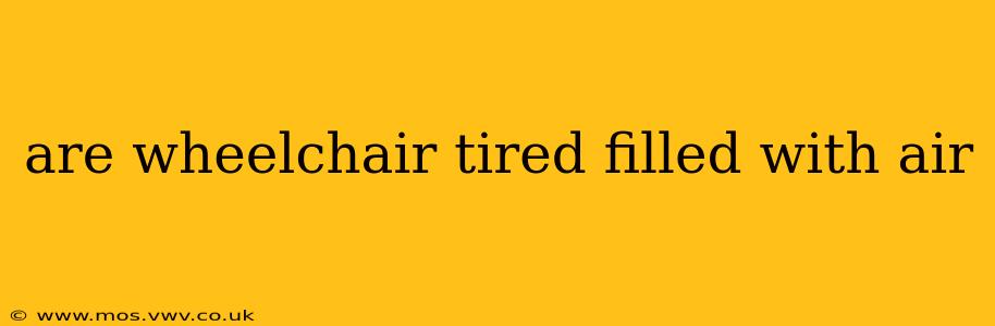 are wheelchair tired filled with air