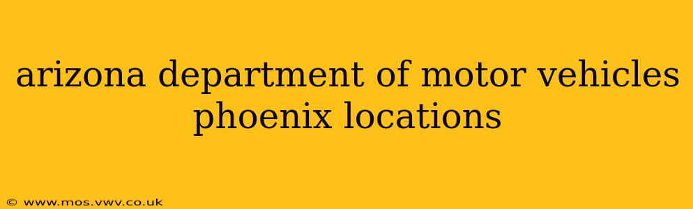 arizona department of motor vehicles phoenix locations