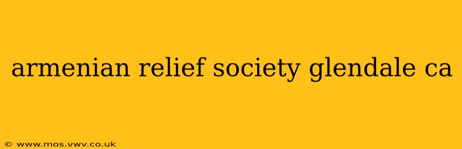 armenian relief society glendale ca