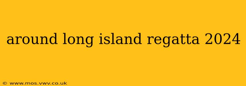 around long island regatta 2024
