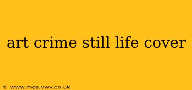 art crime still life cover