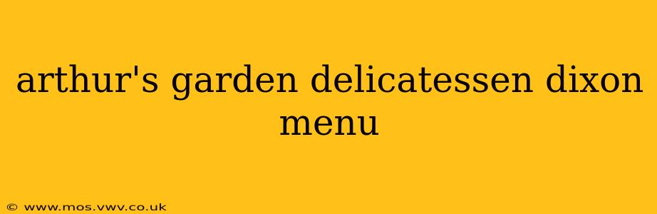arthur's garden delicatessen dixon menu