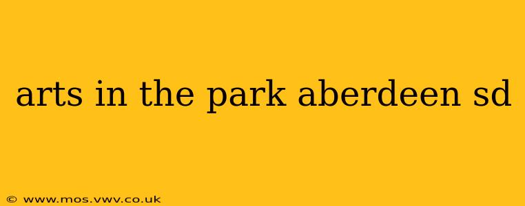 arts in the park aberdeen sd