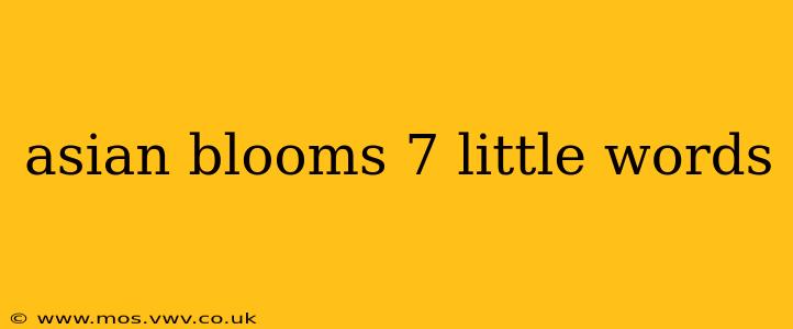 asian blooms 7 little words