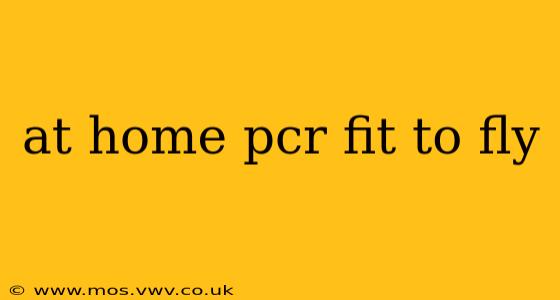 at home pcr fit to fly