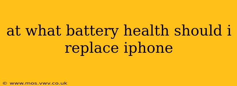 at what battery health should i replace iphone