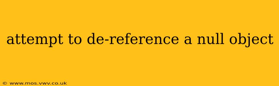 attempt to de-reference a null object
