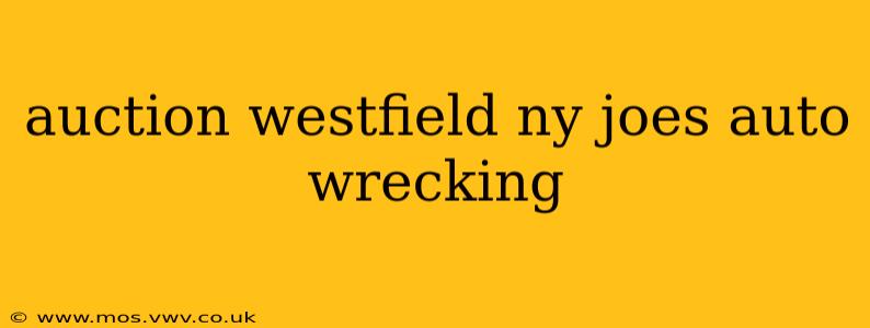 auction westfield ny joes auto wrecking